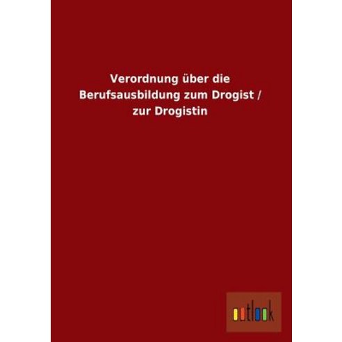 Verordnung Uber Die Berufsausbildung Zum Drogist / Zur Drogistin Paperback, Outlook Verlag