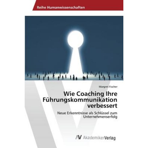 Wie Coaching Ihre Fuhrungskommunikation Verbessert Paperback, AV Akademikerverlag