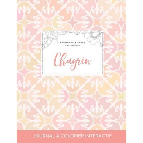 Journal de Coloration Adulte: Chagrin (Illustrations de Tortues Elegance Pastel) Paperback, Adult Coloring Journal Press