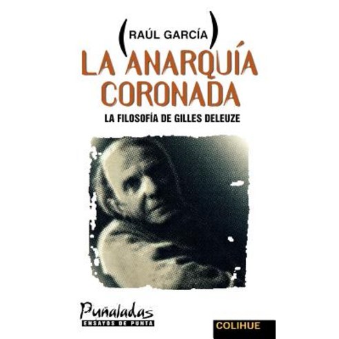 La Anarquia Coronada: La Filosofia de Gilles Deleuze Paperback, Ediciones Colihue
