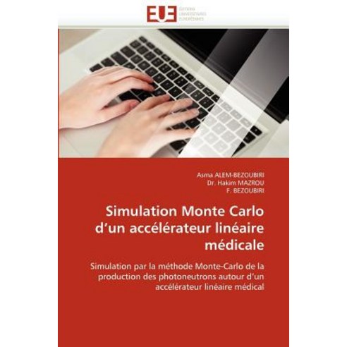 Simulation Monte Carlo D Un Accelerateur Lineaire Medicale Paperback, Univ Europeenne