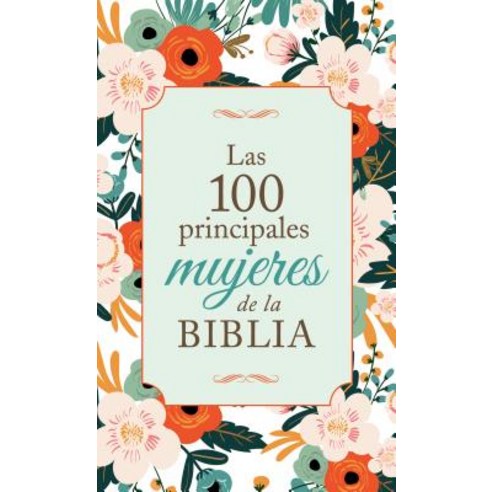 Las 100 Principales Mujeres de la Biblia: The Top 100 Women of the Bible Mass Market Paperbound, Barbour Publishing