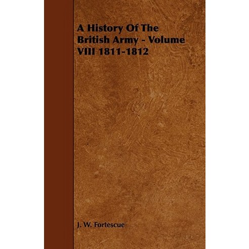 A History of the British Army - Volume VIII 1811-1812 Paperback, Marcel Press