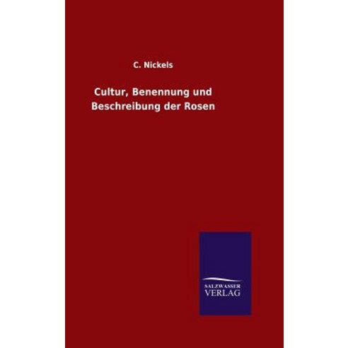 Cultur Benennung Und Beschreibung Der Rosen Hardcover, Salzwasser-Verlag Gmbh