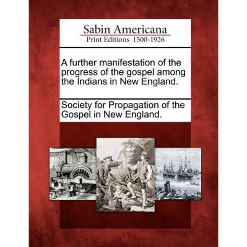 A Further Manifestation of the Progress of the Gospel Among the Indians in New England. Paperback, Gale Ecco, Sabin Americana