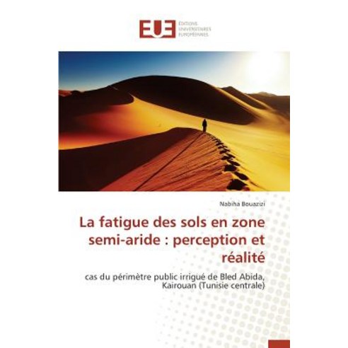 La Fatigue Des Sols En Zone Semi-Aride: Perception Et Realite Paperback, Univ Europeenne