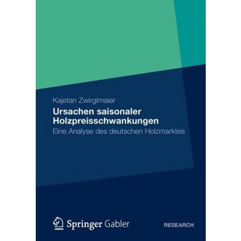 Ursachen Saisonaler Holzpreisschwankungen: Eine Analyse Des Deutschen Holzmarktes Paperback, Gabler Verlag