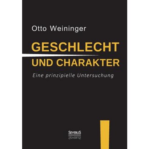 Geschlecht Und Charakter: Eine Prinzipielle Untersuchung Paperback, Severus