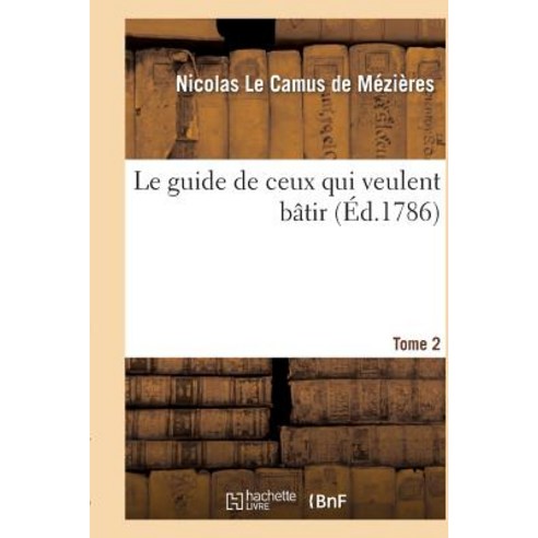 Le Guide de Ceux Qui Veulent Batir. Tome 2 Paperback, Hachette Livre - Bnf