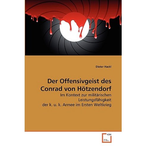 Der Offensivgeist Des Conrad Von Hotzendorf Paperback, VDM Verlag