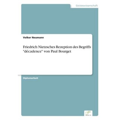 Friedrich Nietzsches Rezeption Des Begriffs "Decadence" Von Paul Bourget Paperback, Diplom.de