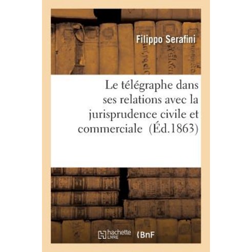 Le Telegraphe Dans Ses Relations Avec La Jurisprudence Civile Et Commerciale Paperback, Hachette Livre - Bnf