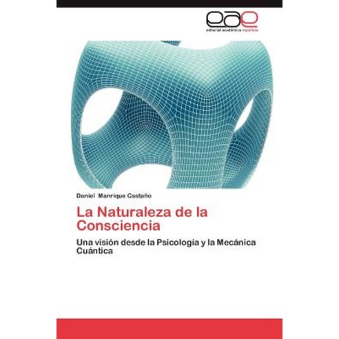 La Naturaleza de La Consciencia Paperback, Eae Editorial Academia Espanola