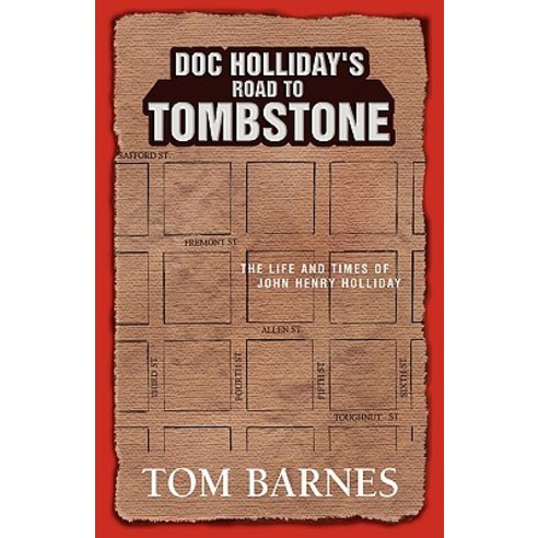 Doc Holliday''s Road to Tombstone: The Life and Times of John Henry Holliday Hardcover, Xlibris Corporation