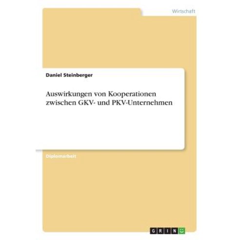 Auswirkungen Von Kooperationen Zwischen Gkv- Und Pkv-Unternehmen Paperback, Grin Publishing