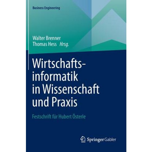Wirtschaftsinformatik in Wissenschaft Und Praxis: Festschrift Fur Hubert Osterle Hardcover, Springer Gabler