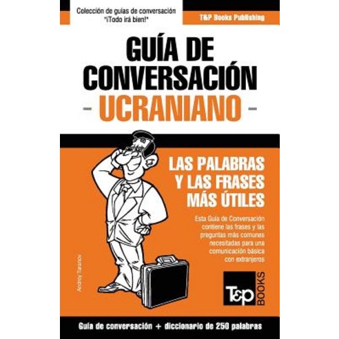 Guia de Conversacion Espanol-Ucraniano y Mini Diccionario de 250 Palabras Paperback, T&p Books
