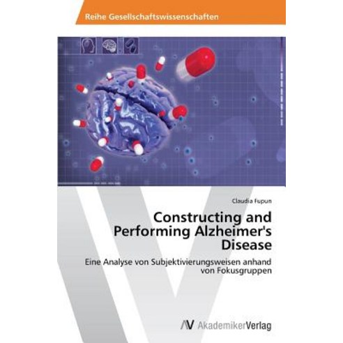Constructing and Performing Alzheimer''s Disease Paperback, AV Akademikerverlag
