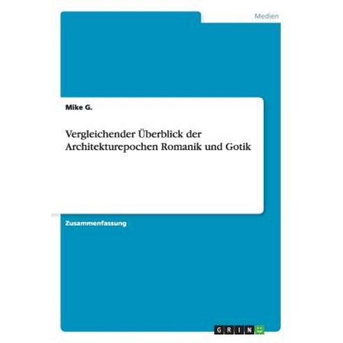 Vergleichender Uberblick Der Architekturepochen Romanik Und Gotik Paperback, Grin Publishing