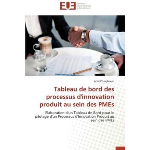Tableau de Bord Des Processus D''Innovation Produit Au Sein Des Pmes Paperback, Univ Europeenne