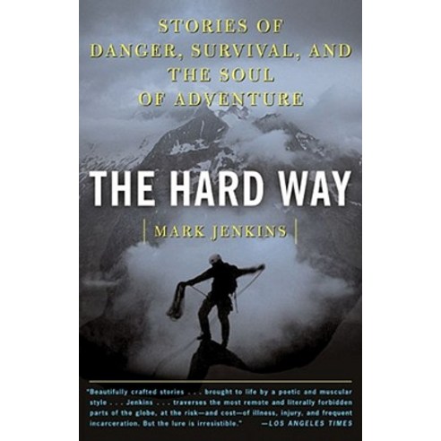 The Hard Way: Stories of Danger Survival and the Soul of Adventure Paperback, Simon & Schuster