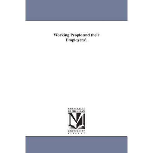 Working People and Their Employers''. Paperback, University of Michigan Library