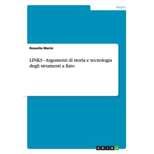 Links - Argomenti Di Storia E Tecnologia Degli Strumenti a Fiato Paperback, Grin Publishing