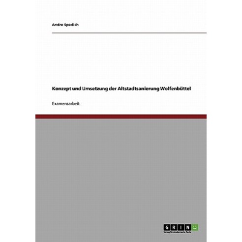 Konzept Und Umsetzung Der Altstadtsanierung Wolfenbuttel Paperback, Grin Publishing