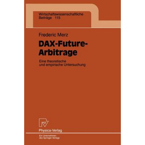 Dax-Future-Arbitrage: Eine Theroetische Und Empirische Untersuchung Paperback, Physica-Verlag