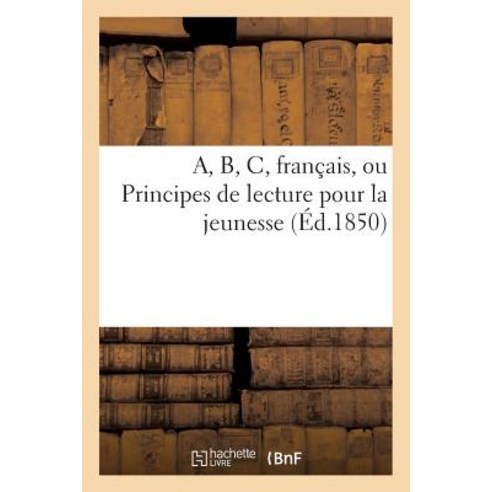 A B C Francais Ou Principes de Lecture Pour La Jeunesse Paperback, Hachette Livre Bnf