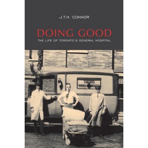Doing Good: The Life of Toronto''s General Hospital Paperback, University of Toronto Press