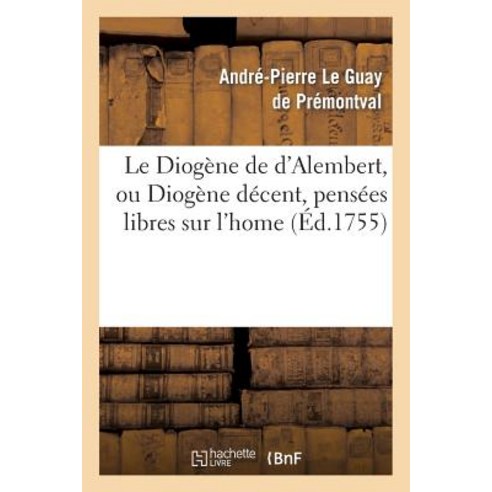 Le Diogene de D Alembert Ou Diogene Decent Pensees Libres Sur L Home Paperback, Hachette Livre - Bnf