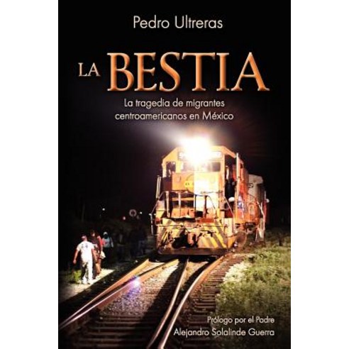 La Bestia la Tragedia de Migrantes Centroamericanos en Mexico Paperback, Hisi