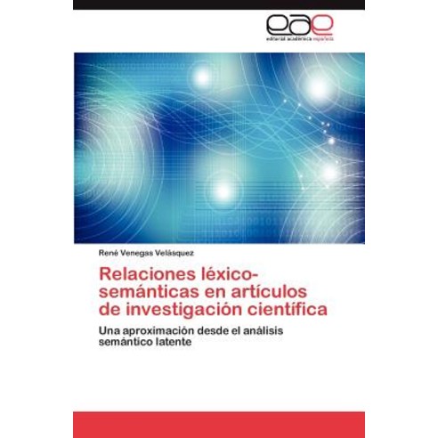 Relaciones Lexico-Semanticas En Articulos de Investigacion Cientifica Paperback, Eae Editorial Academia Espanola
