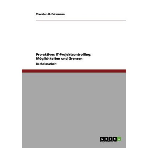 Pro-Aktives It-Projektcontrolling: Moglichkeiten Und Grenzen Paperback, Grin Publishing