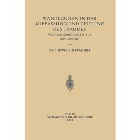 Wandlungen in Der Auffassung Und Deutung Des Traumes: Von Den Griechen Bis Zur Gegenwart Paperback, Springer