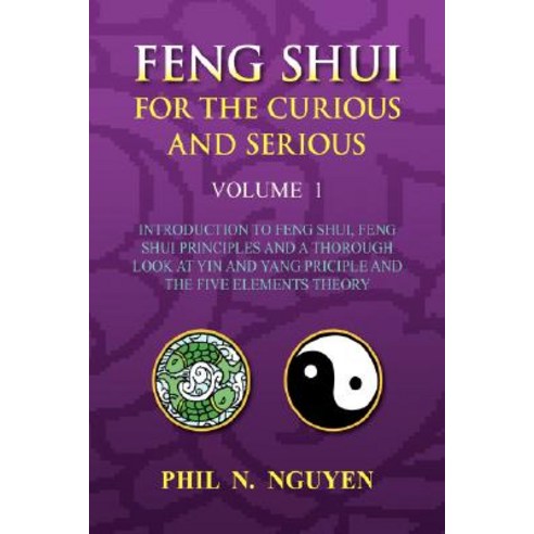 Feng Shui for the Curious and Serious Volume 1 Hardcover, Xlibris Corporation