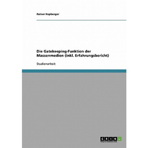 Die Gatekeeping-Funktion Der Massenmedien (Inkl. Erfahrungsbericht) Paperback, Grin Publishing