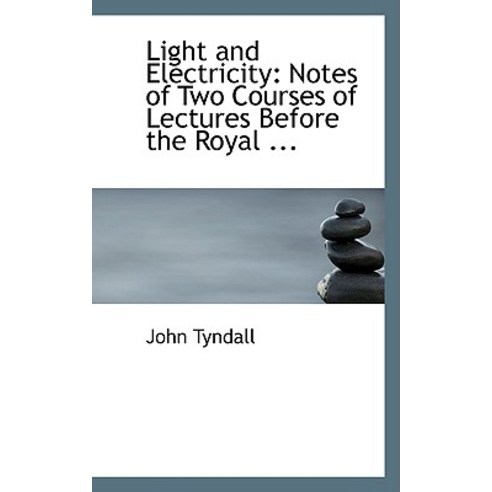 Light and Electricity: Notes of Two Courses of Lectures Before the Royal ... Paperback, BiblioLife