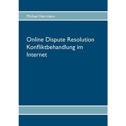Online Dispute Resolution - Konfliktbehandlung Im Internet Paperback, Books on Demand