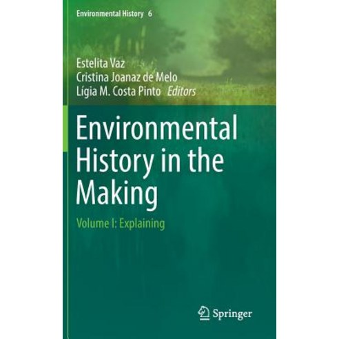 Environmental History in the Making: Volume I: Explaining Hardcover, Springer