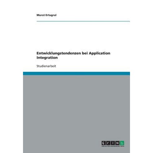 Entwicklungstendenzen Bei Application Integration Paperback, Grin Publishing