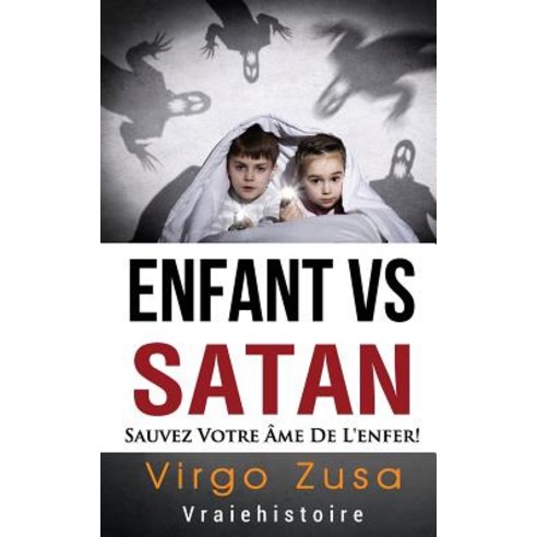Enfant Vs Satan: Sauvez Votre AME de L''Enfer! Paperback, Virgo Zusa