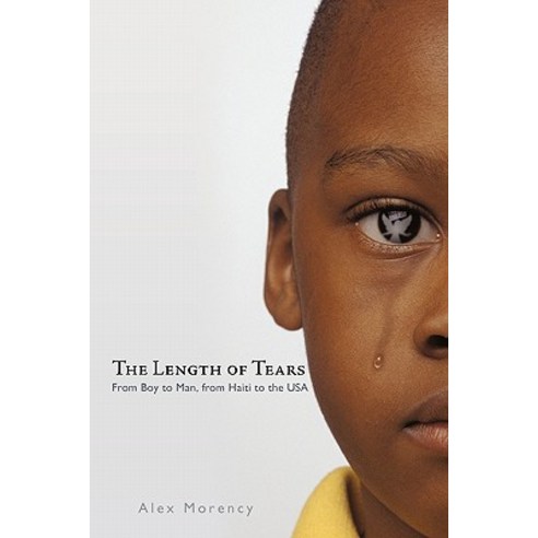 The Length of Tears: From Boy to Man from Haiti to the USA Paperback, iUniverse