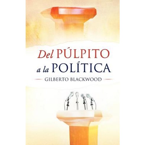 del Pulpito a la Politica Paperback, Xulon Press