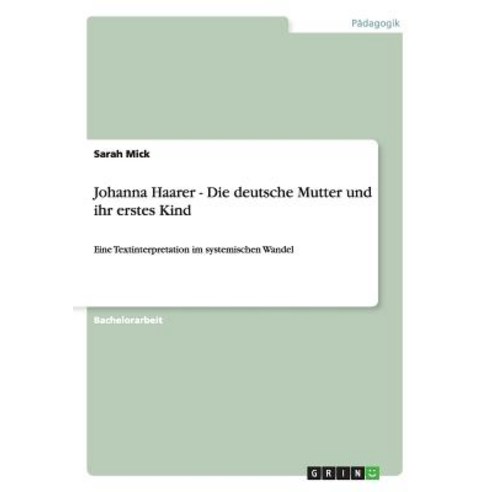 Johanna Haarer - Die Deutsche Mutter Und Ihr Erstes Kind Paperback, Grin Publishing