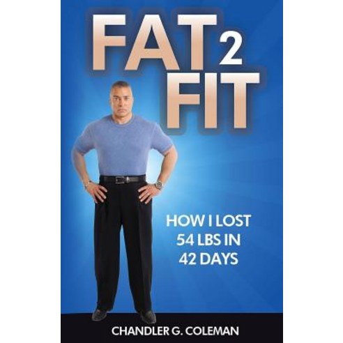 Fat 2 Fit: How I Lost 54 Lbs. in 42 Days Paperback, Prime Time Marketing