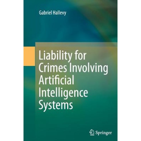Liability for Crimes Involving Artificial Intelligence Systems Paperback, Springer