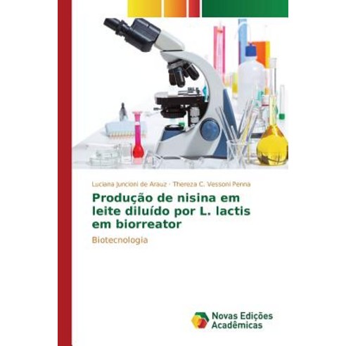 Producao de Nisina Em Leite Diluido Por L. Lactis Em Biorreator Paperback, Novas Edicoes Academicas