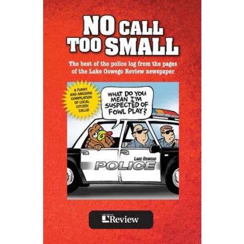 No Call Too Small: The Best of the Police Log from the Pages of the Lake Oswego Review Paperback, Pamplin Media Group